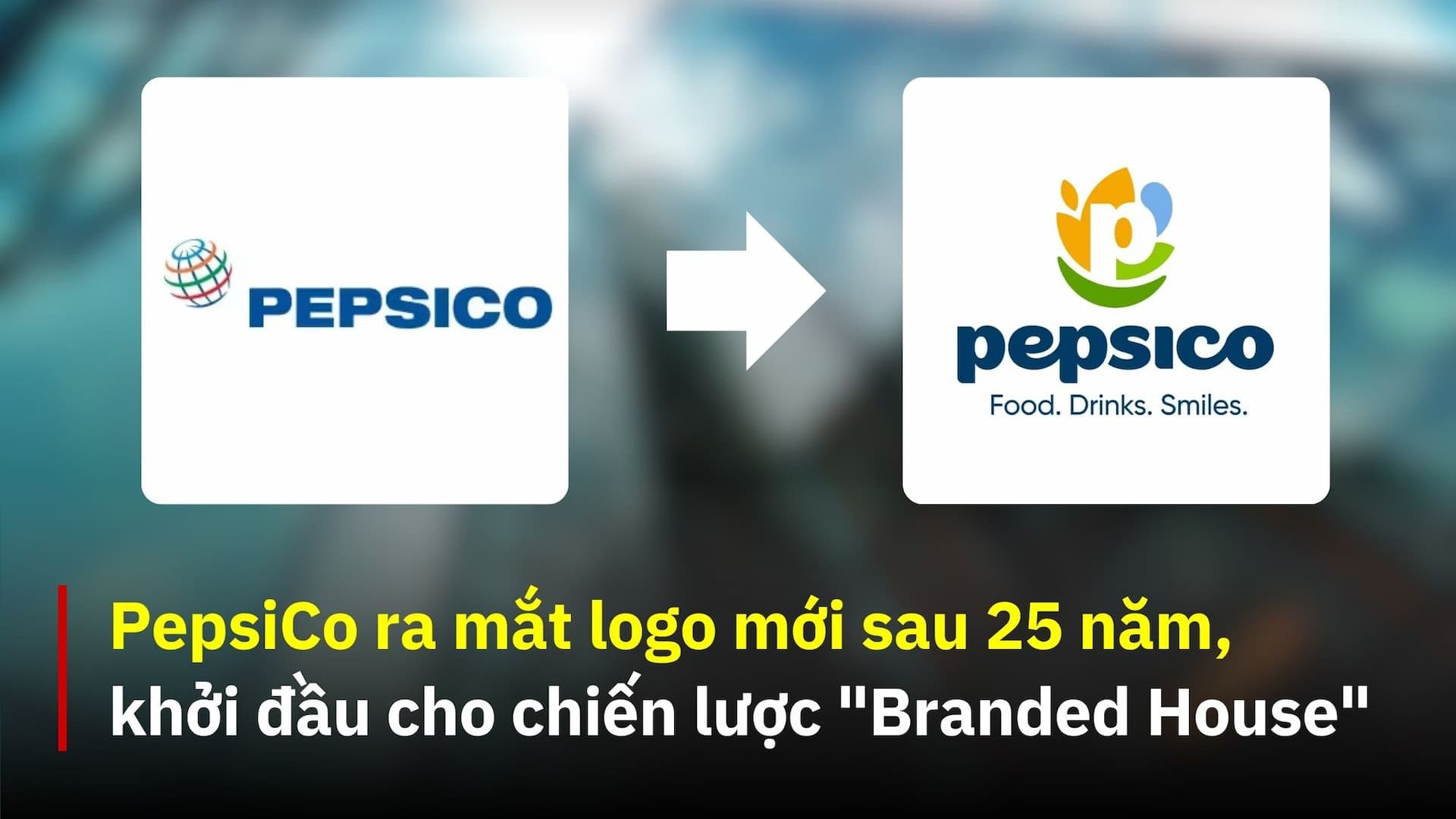 PepsiCo ra mắt logo mới sau 25 năm, khởi đầu cho chiến lược “Branded House”